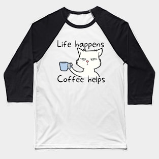 Life happens coffee helps Baseball T-Shirt